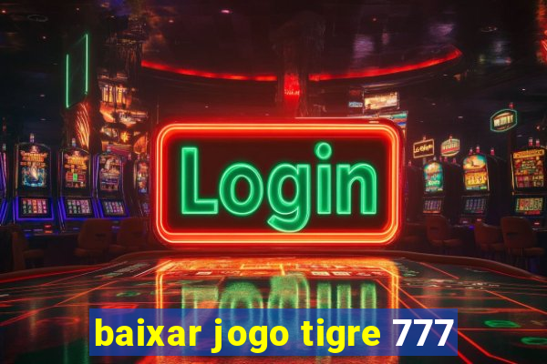 baixar jogo tigre 777
